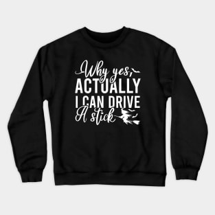 Why Yes I Can Actually Drive A Stick Crewneck Sweatshirt